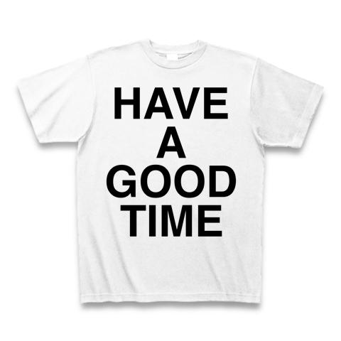 Have A Good Time Tシャツ (通常印刷)