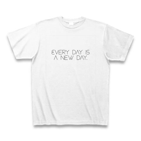 Every day is a new day. Tシャツ(ホワイト/通常印刷)を購入|デザインT