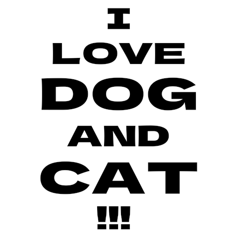 I LOVE DOG AND CAT!!!