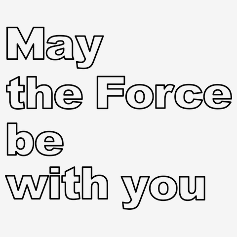 May the Force be with you（フォースと共にあらんことを）の全